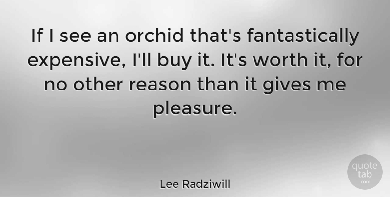 Lee Radziwill Quote About Orchids, Giving, Reason: If I See An Orchid...