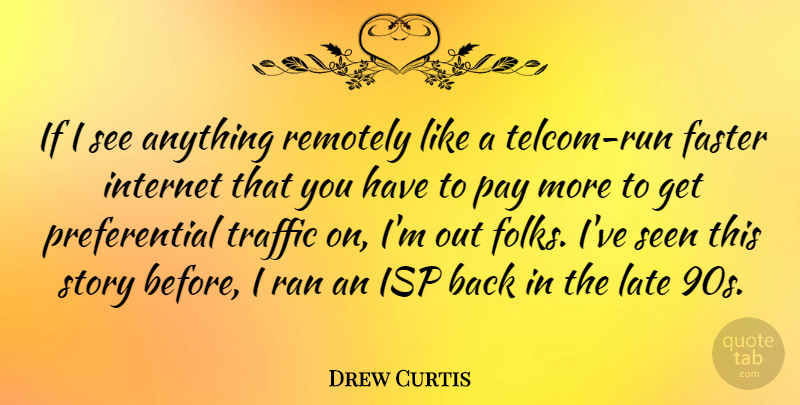 Drew Curtis Quote About Running, Pay, Stories: If I See Anything Remotely...