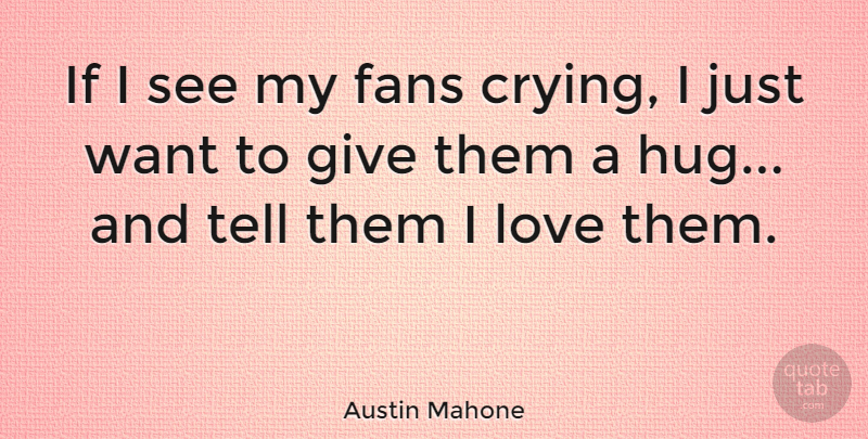 Austin Mahone Quote About Fans, Love: If I See My Fans...