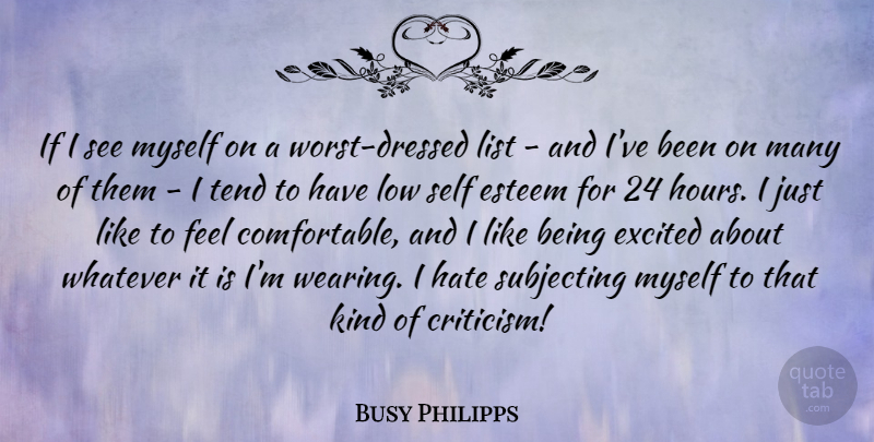 Busy Philipps Quote About Esteem, Excited, List, Low, Tend: If I See Myself On...