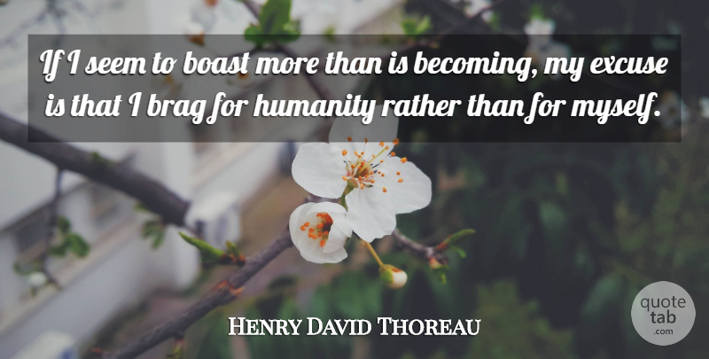 Henry David Thoreau Quote About Humanity, Literature, Becoming: If I Seem To Boast...