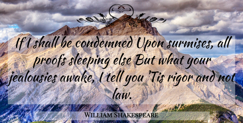 William Shakespeare Quote About Jealous, Sleep, Law: If I Shall Be Condemned...
