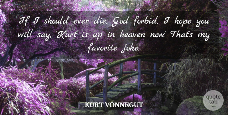 Kurt Vonnegut Quote About Heaven, My Favorite, Should: If I Should Ever Die...