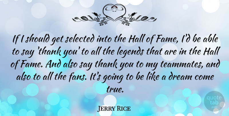 Jerry Rice Quote About Thank You, Dream, Teammate: If I Should Get Selected...