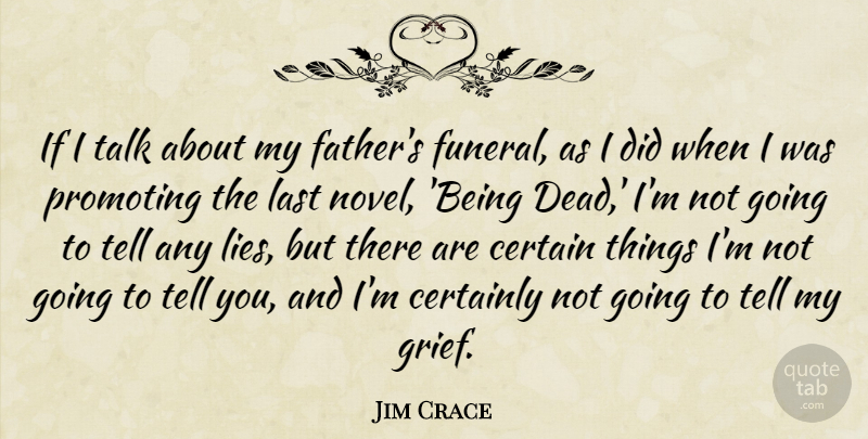 Jim Crace Quote About Certain, Certainly, Last, Promoting, Talk: If I Talk About My...