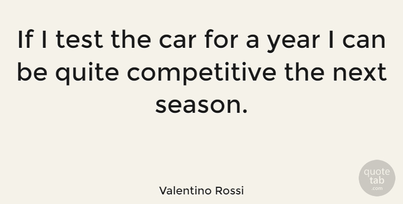 Valentino Rossi Quote About Years, Car, Tests: If I Test The Car...