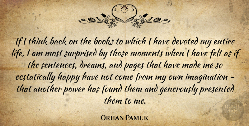 Orhan Pamuk Quote About Books, Devoted, Dreams, Entire, Felt: If I Think Back On...