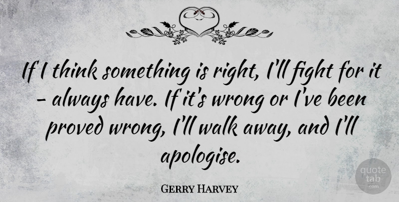 Gerry Harvey Quote About Proved: If I Think Something Is...