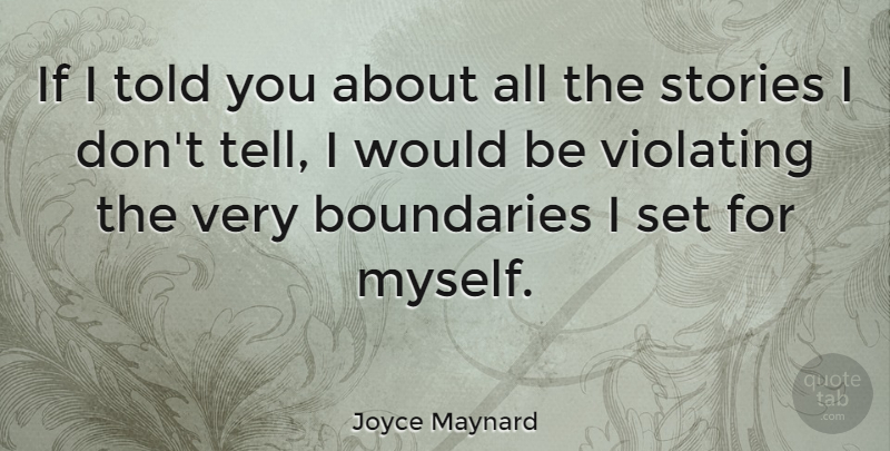 Joyce Maynard Quote About Stories, Would Be, Boundaries: If I Told You About...