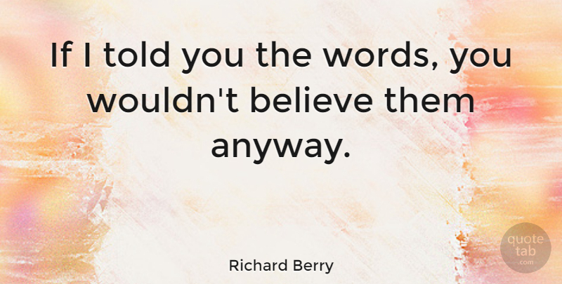 Richard Berry Quote About American Musician, Believe: If I Told You The...