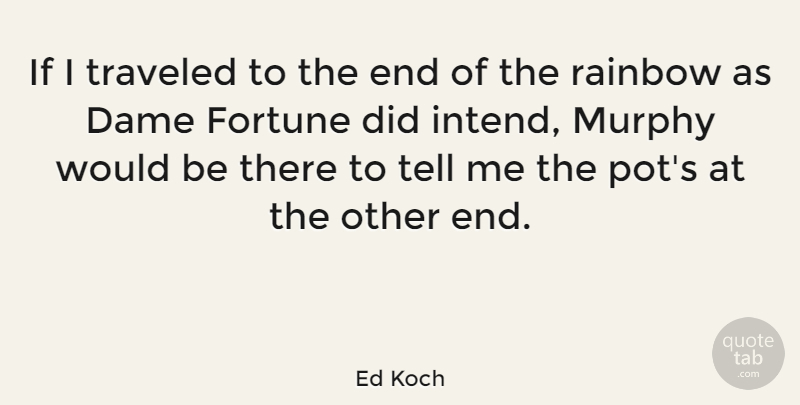 Ed Koch Quote About Humorous, America, Rainbow: If I Traveled To The...