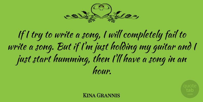 Kina Grannis Quote About Song, Writing, Guitar: If I Try To Write...