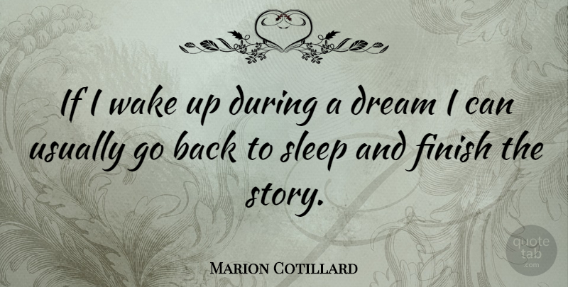Marion Cotillard Quote About Dream, Sleep, Wake Up: If I Wake Up During...