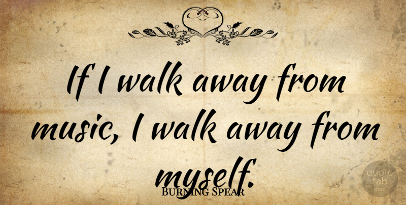 Burning Spear Quote About Music: If I Walk Away From...