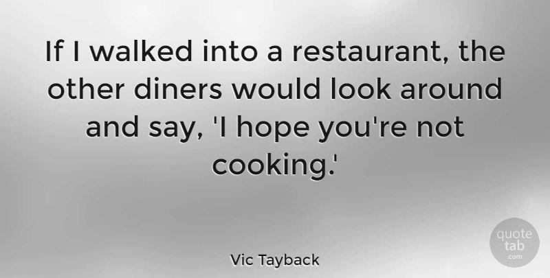 Vic Tayback Quote About Hope, Walked: If I Walked Into A...