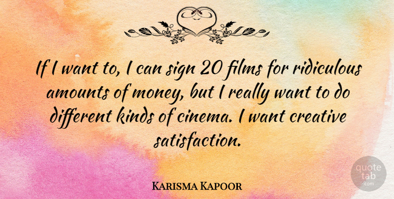 Karisma Kapoor Quote About Creative, Cinema, Want: If I Want To I...