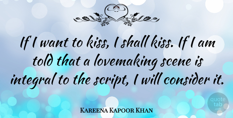 Kareena Kapoor Khan Quote About Integral, Scene, Shall: If I Want To Kiss...