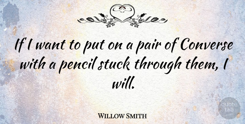 Willow Smith Quote About Pair: If I Want To Put...