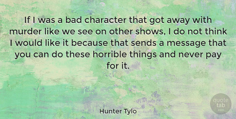 Hunter Tylo Quote About Character, Thinking, Pay: If I Was A Bad...