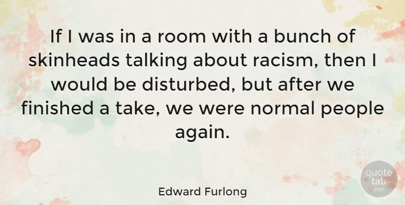 Edward Furlong Quote About Talking, Racism, People: If I Was In A...