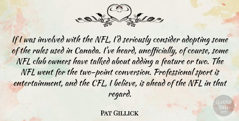 Pat Gillick Quote About Adding, Adopting, Club, Consider, Feature: If I Was Involved With...