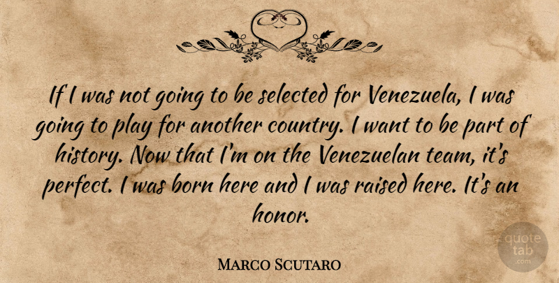 Marco Scutaro Quote About Born, Raised, Selected: If I Was Not Going...