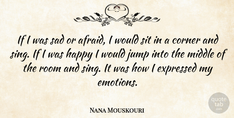 Nana Mouskouri Quote About Rooms, Emotion, Middle: If I Was Sad Or...