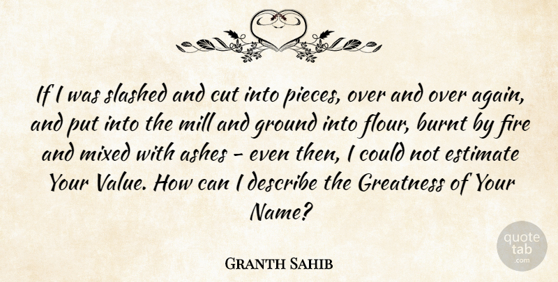 Granth Sahib Quote About Ashes, Burnt, Cut, Describe, Estimate: If I Was Slashed And...