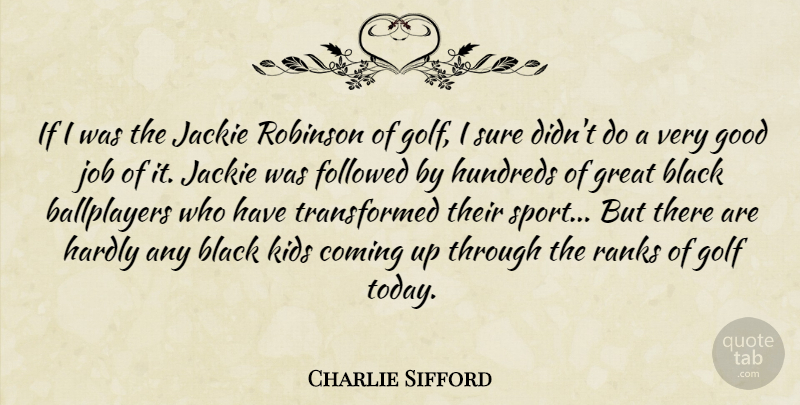 Charlie Sifford Quote About Black, Coming, Followed, Golf, Good: If I Was The Jackie...