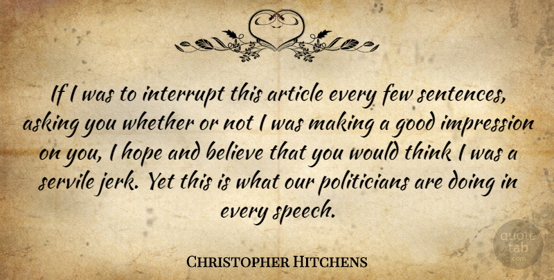 Christopher Hitchens Quote About Believe, Thinking, Political: If I Was To Interrupt...