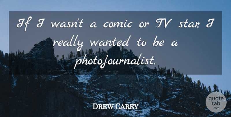 Drew Carey Quote About Stars, Tvs, Comic: If I Wasnt A Comic...