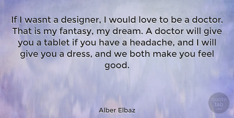 Alber Elbaz Quote About Dream, Doctors, Giving: If I Wasnt A Designer...