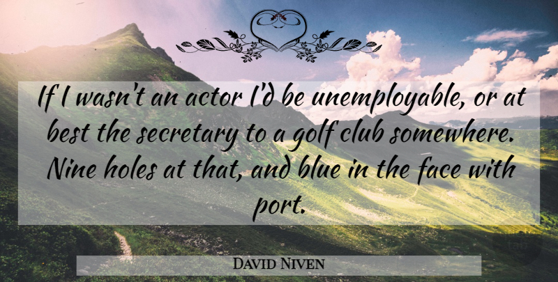 David Niven Quote About Best, Blue, Club, Face, Golf: If I Wasnt An Actor...