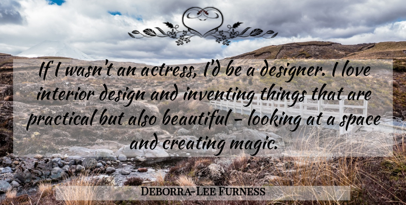 Deborra-Lee Furness Quote About Creating, Design, Interior, Inventing, Looking: If I Wasnt An Actress...