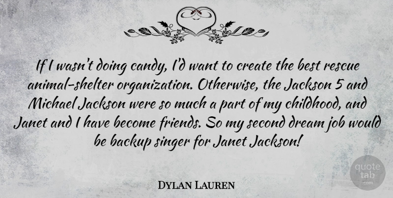 Dylan Lauren Quote About Backup, Best, Create, Jackson, Job: If I Wasnt Doing Candy...