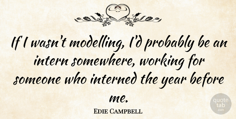 Edie Campbell Quote About undefined: If I Wasnt Modelling Id...