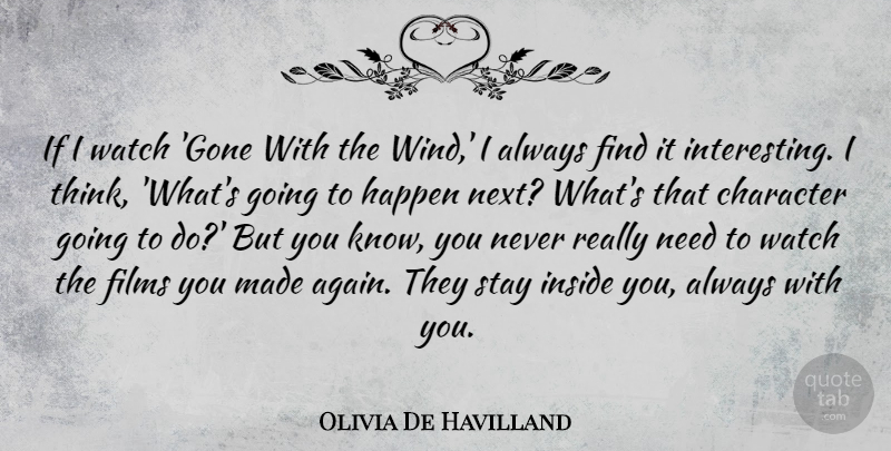 Olivia De Havilland Quote About Films, Inside, Stay, Watch: If I Watch Gone With...