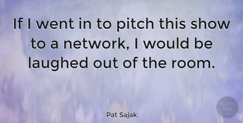 Pat Sajak Quote About American Entertainer, Laughed, Pitch: If I Went In To...