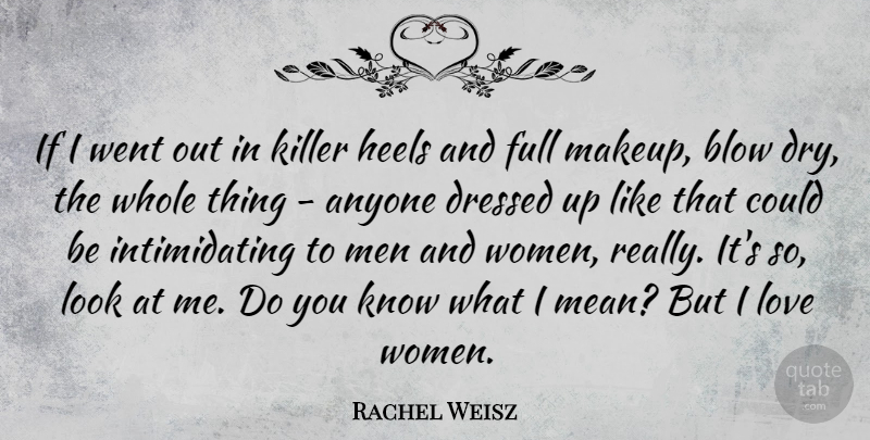 Rachel Weisz Quote About Women, Mean, Blow: If I Went Out In...