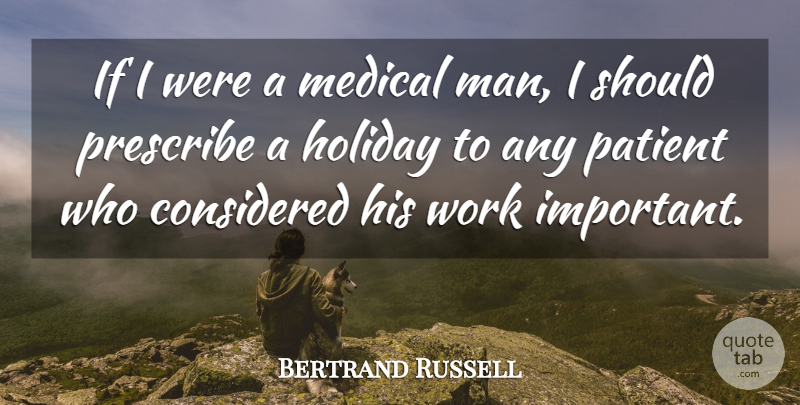 Bertrand Russell Quote About Holiday, Men, Important: If I Were A Medical...