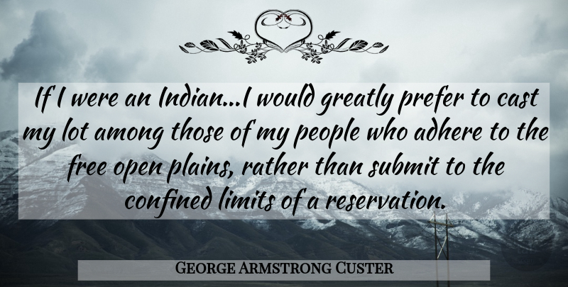 George Armstrong Custer Quote About People, Limits, Reservations: If I Were An Indiani...