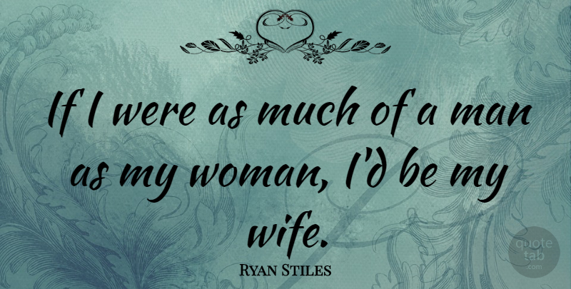Ryan Stiles Quote About Men, Wife, Stiles: If I Were As Much...