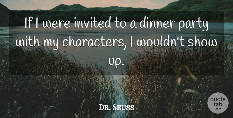 Dr. Seuss Quote About Funny Inspirational, Party, Character: If I Were Invited To...