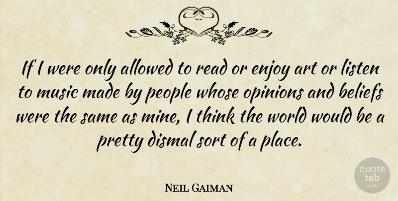 Neil Gaiman Quote About Art, Thinking, People: If I Were Only Allowed...