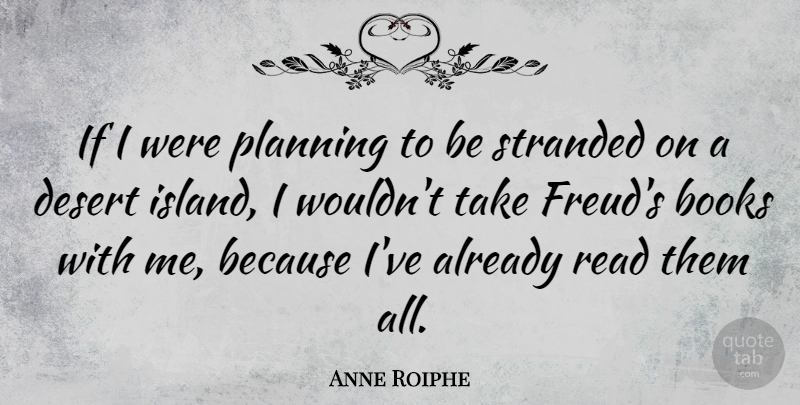 Anne Roiphe Quote About Book, Islands, Desert: If I Were Planning To...