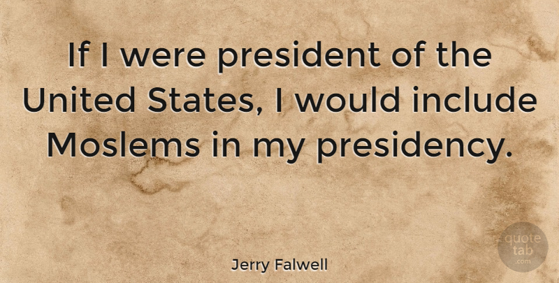 Jerry Falwell Quote About President, United States, Presidency: If I Were President Of...