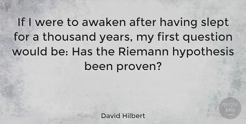 David Hilbert Quote About Years, Awakening, Firsts: If I Were To Awaken...