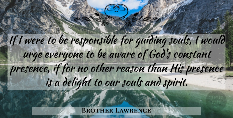 Brother Lawrence Quote About Soul, Live In The Moment, Delight: If I Were To Be...