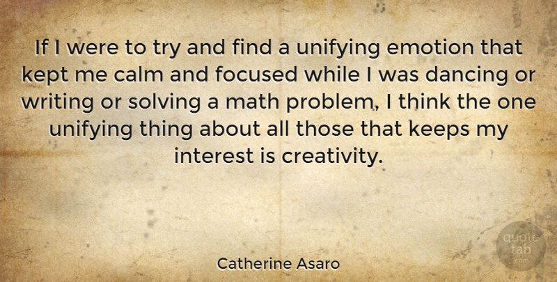 Catherine Asaro Quote About Calm, Dancing, Emotion, Focused, Interest: If I Were To Try...