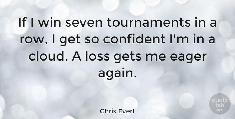 Chris Evert Quote About American Athlete, Confident, Eager, Gets, Seven: If I Win Seven Tournaments...